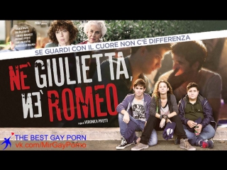 [ ] neither juliet nor romeo / ne giulietta ne romeo (gay movie, italy / gay movie, italy 2015) hd